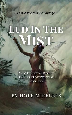 Lud-in-the-Mist (Unabridged): One of the Most Well-Loved & Famed Fantasies by Hope Mirrlees, Hope Mirrlees