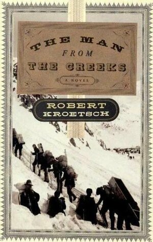 The Man From The Creeks by Robert Kroetsch