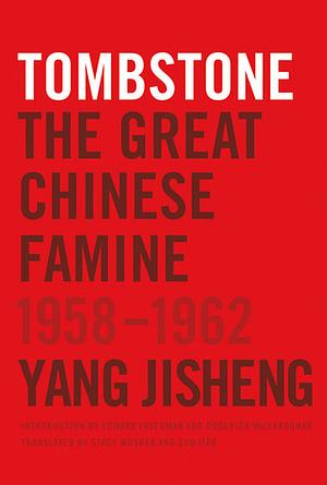 Tombstone: The Great Chinese Famine, 1958-1962 by Stacy Mosher, Yang Jisheng, Jian Guo