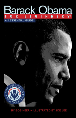 Barack Obama for Beginners, Presidential Edition: An Essential Guide by Bob Neer