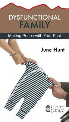 Dysfunctional Family (5-Pk): Making Peace with Your Past by J. Hunt