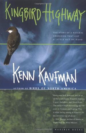 Kingbird Highway: The Story of a Natural Obsession That Got a Little Out of Hand by Kenn Kaufman