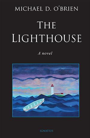 The Lighthouse: A Novel by Michael D. O'Brien, Michael D. O'Brien