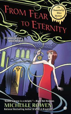 From Fear to Eternity: An Immortality Bites Mystery by Michelle Rowen
