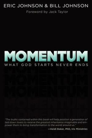 Momentum: What God Starts, Never Ends by Eric Johnson, Bill Johnson