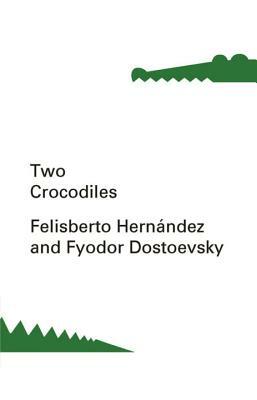 Two Crocodiles by Fyodor Dostoevsky, Felisberto Hernandez