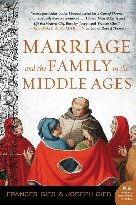 Marriage and the Family in the Middle Ages by Frances Gies