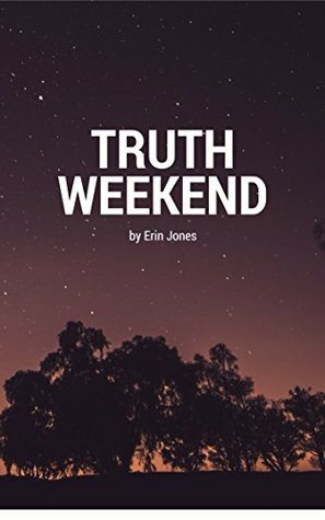 Truth Weekend by Erin Jones