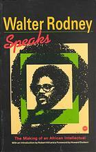 Walter Rodney Speaks: The Making Of An African Intellectual by Walter Rodney