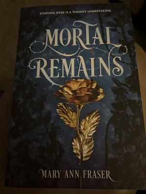 Mortal Remains by Mary Ann Fraser
