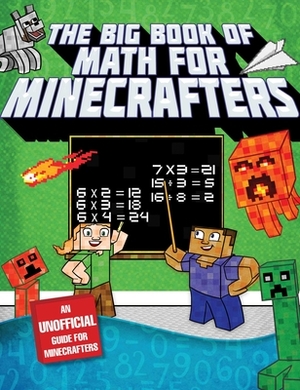 The Big Book of Math for Minecrafters: Adventures in Addition, Subtraction, Multiplication, & Division by Sky Pony Press