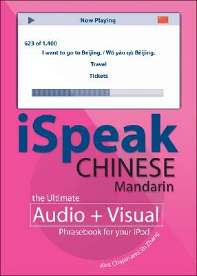 Ispeak Chinese Phrasebook (MP3 CD + Guide): An Audio + Visual Phrasebook for Your iPod [With Book] by Alex Chapin