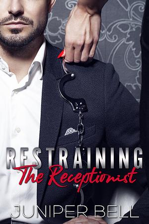 Restraining the Receptionist by Juniper Bell