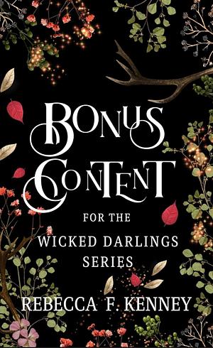 Wicked Darlings Bonus Content: Bonus Chapters from the Series by Rebecca F. Kenney