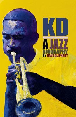 Kd: A Jazz Biography by Dave Oliphant