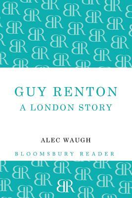 Guy Renton: A London Story by Alec Waugh