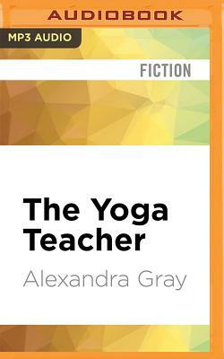 The Yoga Teacher by Alexandra Gray