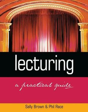 Lecturing: A Practical Guide by Phil Race, Sally Brown