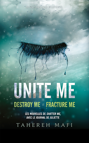 Unite me: Destroy me et Fracture me by Tahereh Mafi