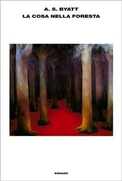 La Cosa nella foresta e altri racconti by A.S. Byatt