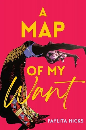 A Map of My Want by Faylita Hicks