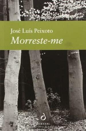 Morreste-me: ficção by José Luís Peixoto