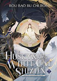 The Husky & His White Cat Shizun: Erha He Ta De Bai Mao Shizun (Novel) Vol. 7 by Rou Bao Bu Chi Rou