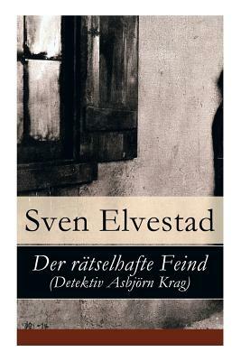 Der rätselhafte Feind (Detektiv Asbjörn Krag) by Sven Elvestad