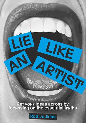 Lie Like an Artist by Rod Judkins