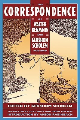The Correspondence of Walter Benjamin and Gershom Scholem, 1932-1940 by André Lefevere, Anson Rabinbach, Gary Smith, Walter Benjamin, Gershom Scholem
