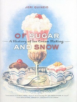 Of Sugar and Snow: A History of Ice Cream Making by Jeri Quinzio