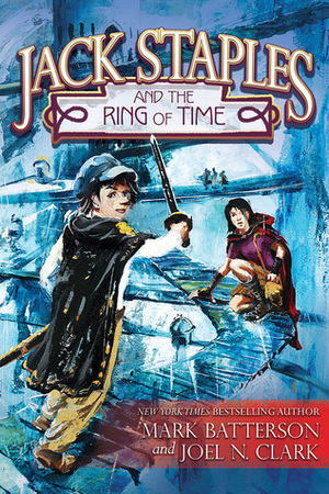 Jack Staples and the Ring of Time by Mark Batterson, Joel Clark