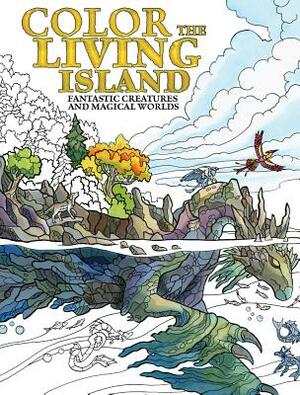 Color the Living Island: Fantastic Creatures and Magical Worlds by Emily Fiegenschuh, Brenda Lyons