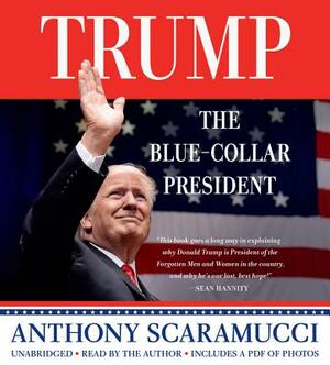 Trump, the Blue-Collar President by Anthony Scaramucci