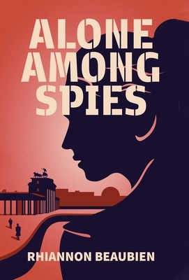 Alone Among Spies by Rhiannon Beaubien