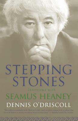 Stepping Stones: Interviews with Seamus Heaney by Dennis O'Driscoll