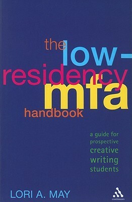 The Low-Residency MFA Handbook: A Guide for Prospective Creative Writing Students by Jason Jack Miller, Natalie Duvall, Matt Duvall, Heidi Ruby Miller, Nicole Taft, Lori A. May, Shelley Bates, Albert Wendland