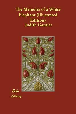 The Memoirs of a White Elephant (Illustrated Edition) by Judith Gautier