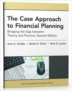 The Case Approach to Financial Planning: Bridging the Gap between Theory and Practice by Derek D. Klock, John E. Grable, Ruth H. Lytton