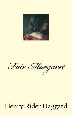 Fair Margaret by H. Rider Haggard