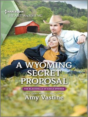 A Wyoming Secret Proposal (The Blackwells of Eagle Springs #2) by Amy Vastine