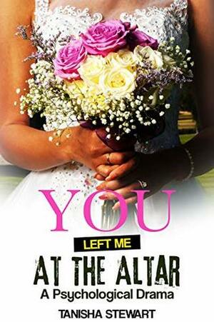 You Left Me at the Altar: A Psychological Drama by Tanisha Stewart, Angel Walker