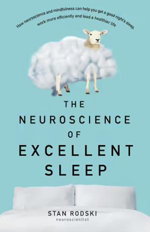 The Neuroscience of Excellent Sleep by Stan Rodski