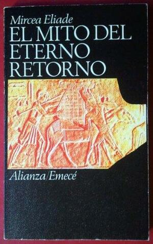 El mito del eterno retorno: arquetipos y repetición by Mircea Eliade