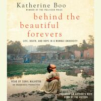 Behind the Beautiful Forevers: Life, Death, and Hope in a Mumbai Undercity by Katherine Boo