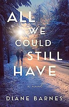 All We Could Still Have by Diane Barnes