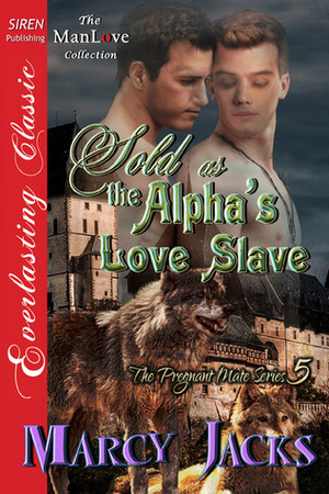 Sold as the Alpha's Love Slave by Marcy Jacks