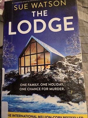 The Lodge: A Completely Gripping and Totally Jaw-dropping Psychological Thriller by Sue Watson