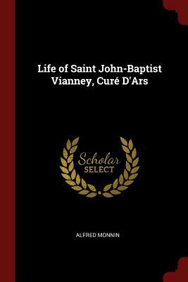 Life of Saint John-Baptist Vianney, Curé d'Ars by Alfred Monnin