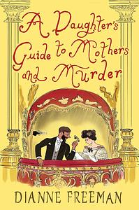 A Daughter's Guide to Mothers and Murder by Dianne Freeman